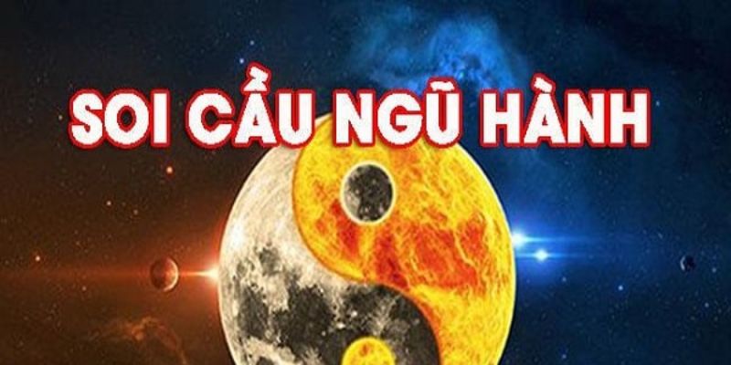 Đôi nét khái niệm về soi cầu trong ngũ hành