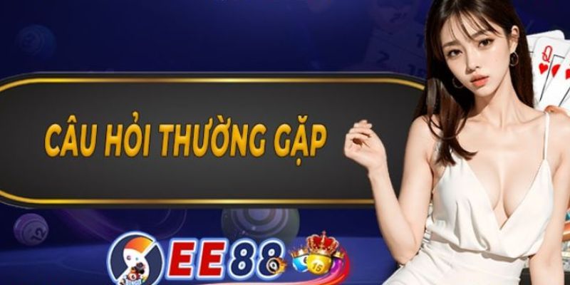 Tổng hợp vấn đề phổ biến về nhà cái EE88